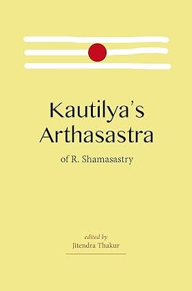 Kautilyas Arthasastra Of R. Shamasastry (revised, Newly Composed Text Edition)