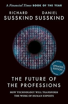 The Future Of The Professions How Technology Will Transform The Work Of Human Experts, Updated Edition