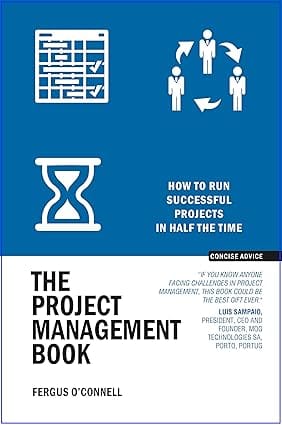 The Project Management Book How To Run Successful Projects In Half The Time