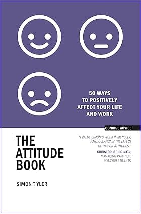 The Attitude Book 50 Ways To Positively Affect Your Life And Work