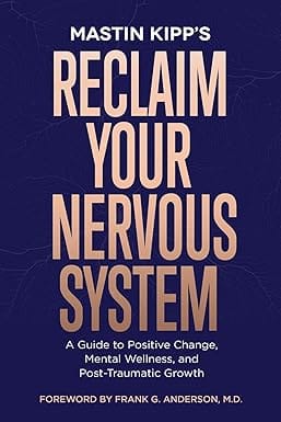Reclaim Your Nervous System A Guide To Positive Change, Mental Wellness, And Post-traumatic Growth