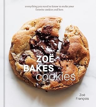 Zoe Bakes Cookies Everything You Need To Know To Make Your Favorite Cookies And Bars A Baking Book