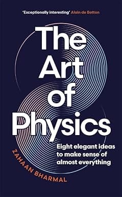 The Art Of Physics Eight Elegant Ideas To Make Sense Of Almost Everything