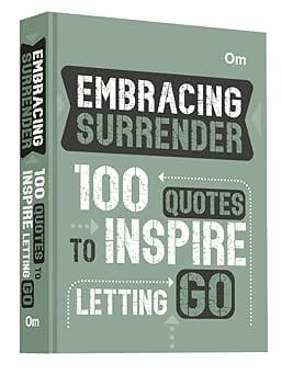 Embracing Surrender 100 Quotes To Inspire Letting Go