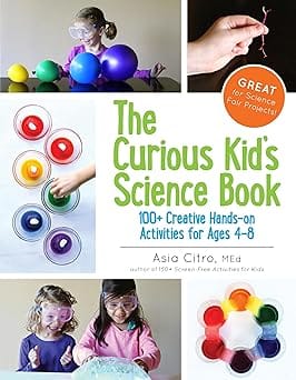 The Curious Kids Science Book 100+ Creative Hands-on Activities For Ages 4-8