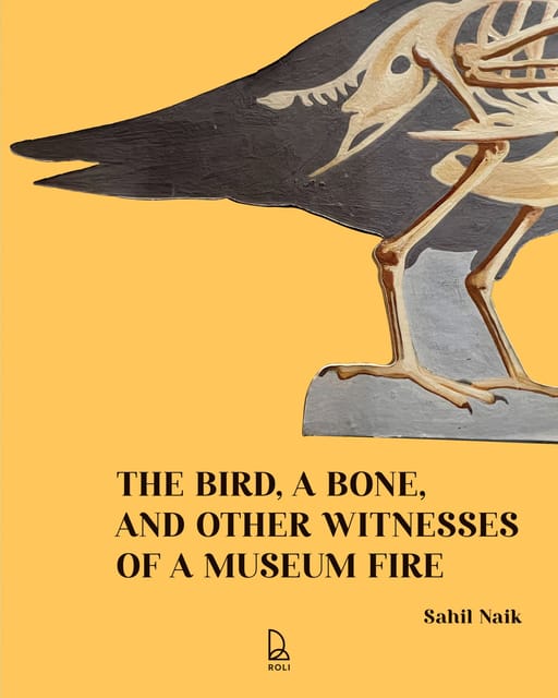 The Bird A Bone And Other Witnesses Of A Museum Fire