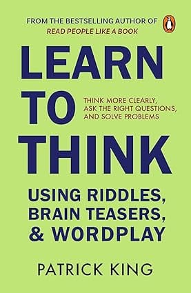 Learn To Think Using Riddles, Brain Teasers, And Wordplay: