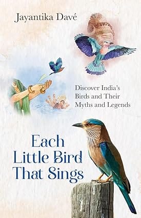 Each Little Bird That Sings Discover Indias Birds And Their Myths And Legends