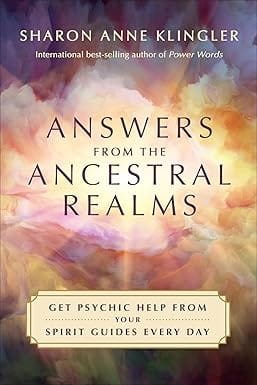 Answers From The Ancestral Realms Get Psychic Help From Your Spirit Guides Every Day