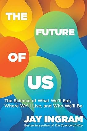 The Future Of Us The Science Of What We Wll Eat, Where We Wll Live, And Who We Wll Be