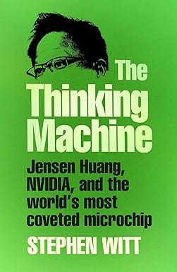 The Thinking Machine Jensen Huang, Nvidia, And The World�s Most Coveted Microchip