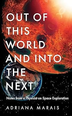 Out Of This World And Into The Next Notes From A Physicist On Space Exploration