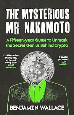 The Mysterious Mr Nakamoto A Fifteen-year Quest To Unmask The Secret Genius Behind Crypto