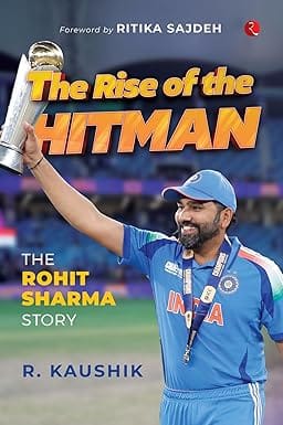 The Rise Of The Hitman The Rohit Sharma Story