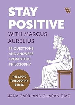 Stay Positive With Marcus Aurelius 79 Questions And Answers From Stoic Philosophy