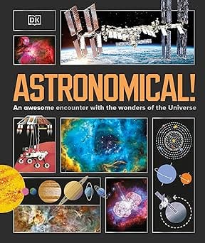 Astronomical! An Awesome Encounter With The Wonders Of The Universe