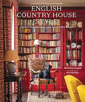 English Country House Style Traditions, Secrets, And Unwritten Rules