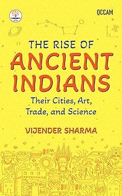 The Rise Of Ancient Indians Their Cities, Art, Trade, And Science (fihcr Series)
