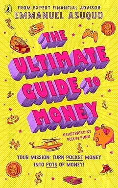 The Ultimate Guide To Money Your Mission To Turn Pocket Money Into Pots Of Money