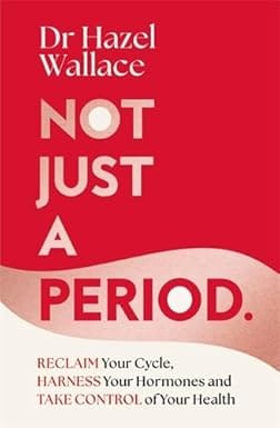 Not Just A Period Reclaim Your Cycle, Harness Your Hormones, And Take Control Of Your Health