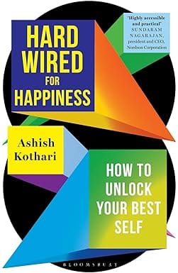 Hardwired For Happiness How To Unlock Your Best Self