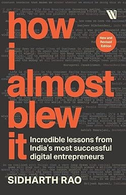 How I Almost Blew It Incredible Lessons From Indias Most Successful Entrepreneurs