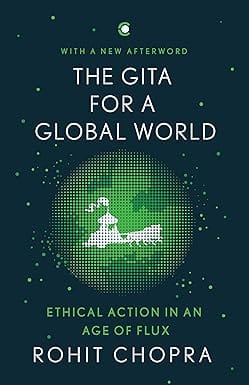 The Gita For A Global World Ethical Action In An Age Of Flux