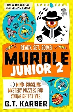 Murdle Junior 2 Ready, Set, Solve! 40 Mind-boggling Mystery Puzzles For Young Detectives