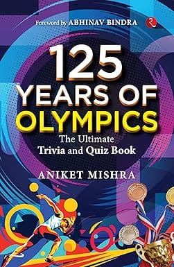 125 Years Of Olympics The Ultimate Trivia And Quiz Book