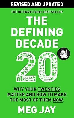 The Defining Decade Why Your Twenties Matter And How To Make The Most Of Them Now