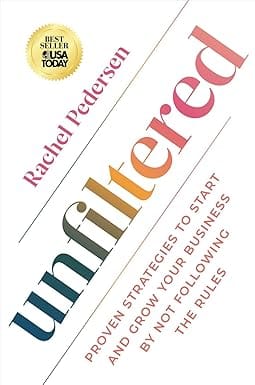 Unfiltered Proven Strategies To Start And Grow Your Business By Not Following The Rules