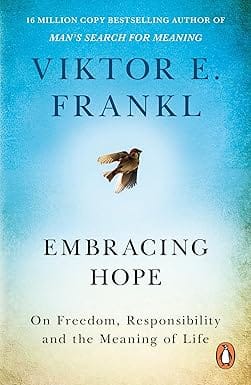 Embracing Hope On Freedom, Responsibility & The Meaning Of Life