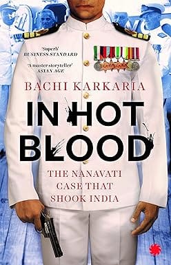In Hot Blood The Nanavati Case That Shook India