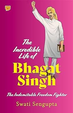 The Incredible Life Of Bhagat Singh The Indomitable Freedom Fighter