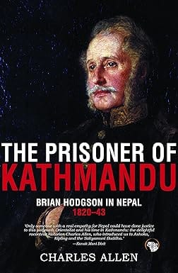 The Prisoner Of Kathmandu Brian Hodgson In Nepal 1820-43