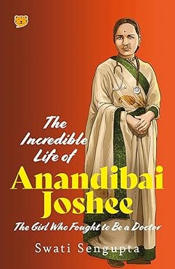 The Incredible Life Of Anandibai Joshee The Girl Who Fought To Be A Doctor