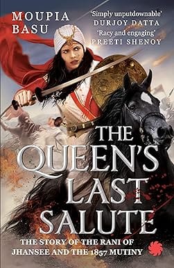 The Queens Last Salute The Story Of The Rani Of Jhansee And The 1857 Mutiny