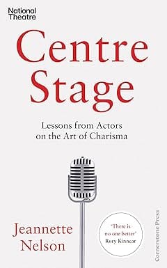 Centre Stage Lessons From Actors On The Art Of Charisma