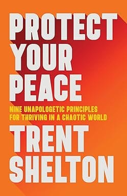 Protect Your Peace Nine Unapologetic Principles For Thriving In A Chaotic World