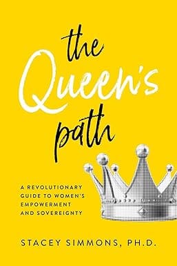 The Queens Path A Revolutionary Guide To Womens Empowerment And Sovereignty