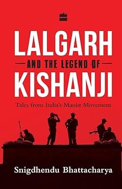 Lalgarh And The Legend Of Kishanji Tales From Indias Maoist Movement
