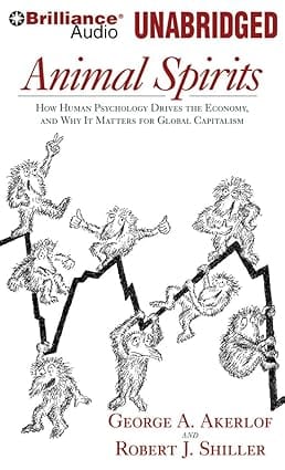 Animal Spirits How Human Psychology Drives The Economy And Why It Matters For Global Capitalism