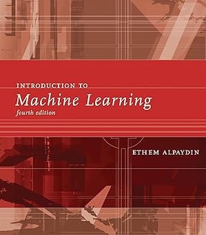 Introduction To Machine Learning, Fourth Edition