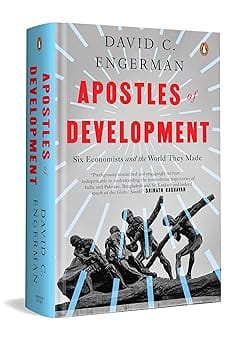 Apostles Of Development Six Economists And The World They Made