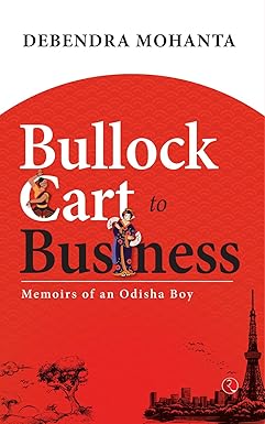 Bullock Cart To Business Memoirs Of An Odisha Boy