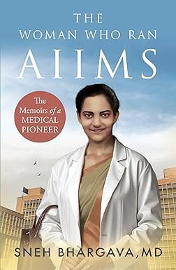 The Woman Who Ran Aiims The Memoirs Of A Medical Pioneer
