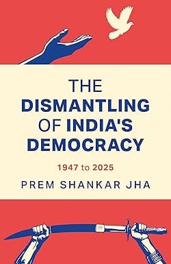 The Dismantling Of Indias Democracy 1947 To 2025
