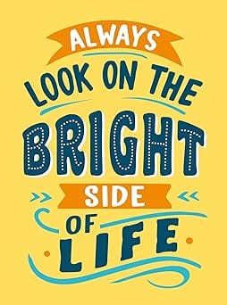 Always Look On The Bright Side Of Life Sunny Quotes To Lift Your Spirits