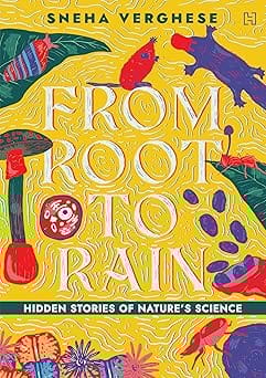 From Root To Rain Hidden Stories Of Natures Science