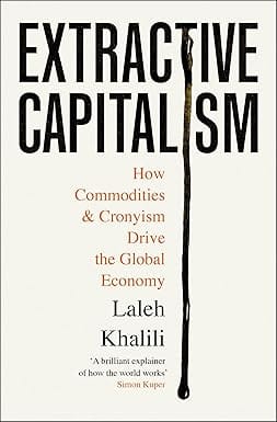 Extractive Capitalism How Commodities And Cronyism Drive The Global Economy
